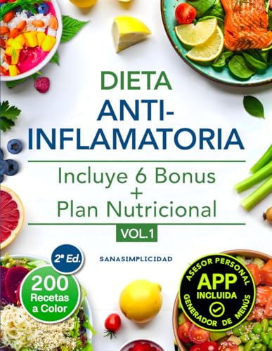 Dieta antiinflamatoria: Elige nutrirte con 200 recetas infalibles a color y un plan nutricional incluido, que te ayudarán a comer para sanar y a reducir tu inflamación de forma natural: 1